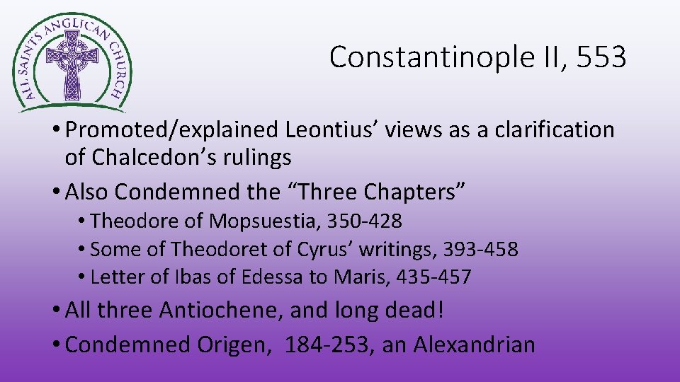 Constantinople II, 553 • Promoted/explained Leontius’ views as a clarification of Chalcedon’s rulings •