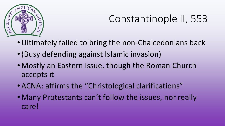 Constantinople II, 553 • Ultimately failed to bring the non-Chalcedonians back • (Busy defending