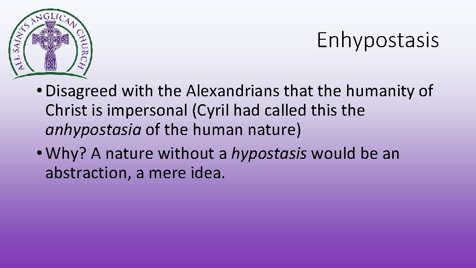 Enhypostasis • Disagreed with the Alexandrians that the humanity of Christ is impersonal (Cyril