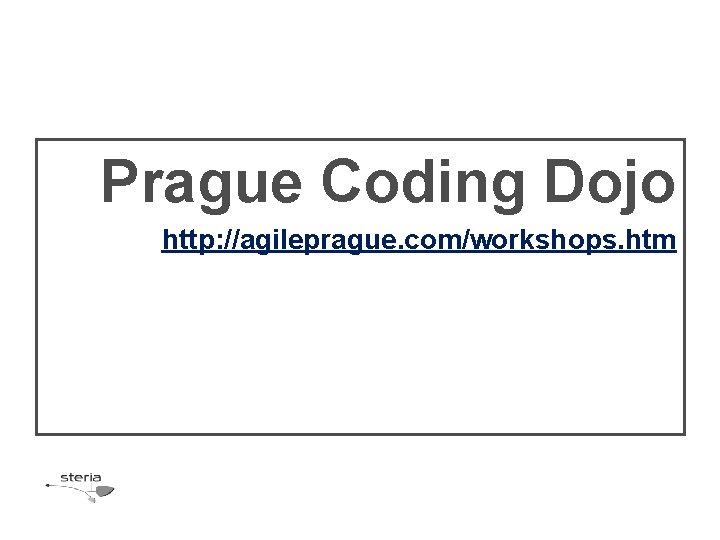 Prague Coding Dojo http: //agileprague. com/workshops. htm 