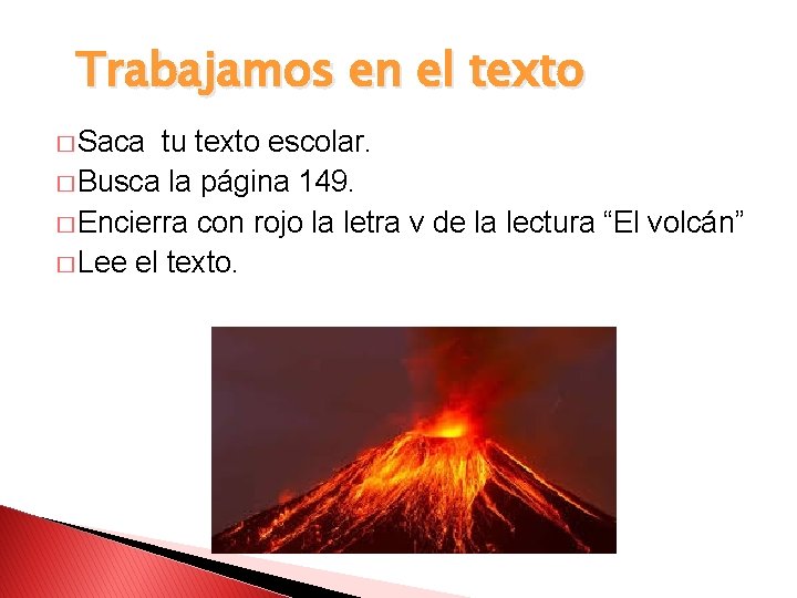 Trabajamos en el texto � Saca tu texto escolar. � Busca la página 149.