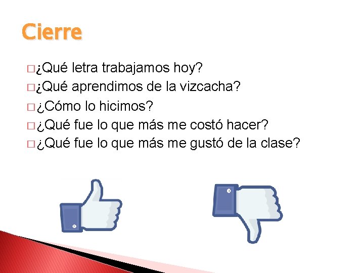 Cierre � ¿Qué letra trabajamos hoy? � ¿Qué aprendimos de la vizcacha? � ¿Cómo