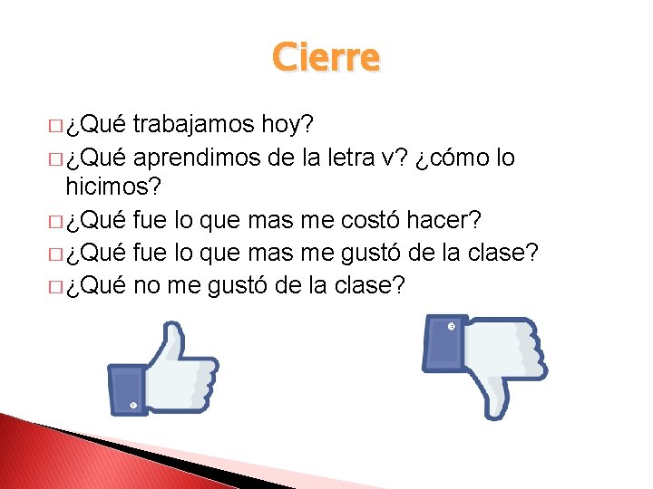 Cierre � ¿Qué trabajamos hoy? � ¿Qué aprendimos de la letra v? ¿cómo lo