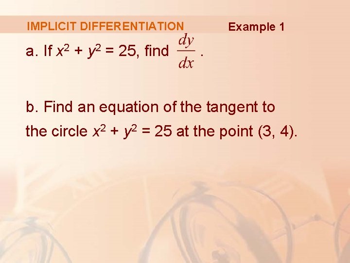 IMPLICIT DIFFERENTIATION a. If x 2 + y 2 = 25, find Example 1