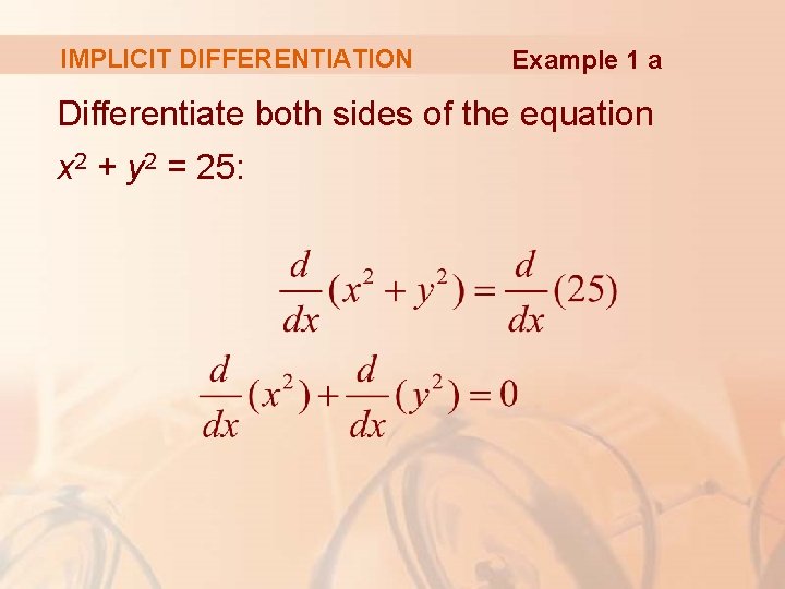 IMPLICIT DIFFERENTIATION Example 1 a Differentiate both sides of the equation x 2 +