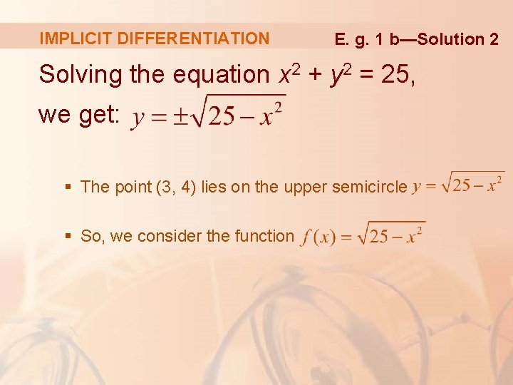 IMPLICIT DIFFERENTIATION E. g. 1 b—Solution 2 Solving the equation x 2 + y