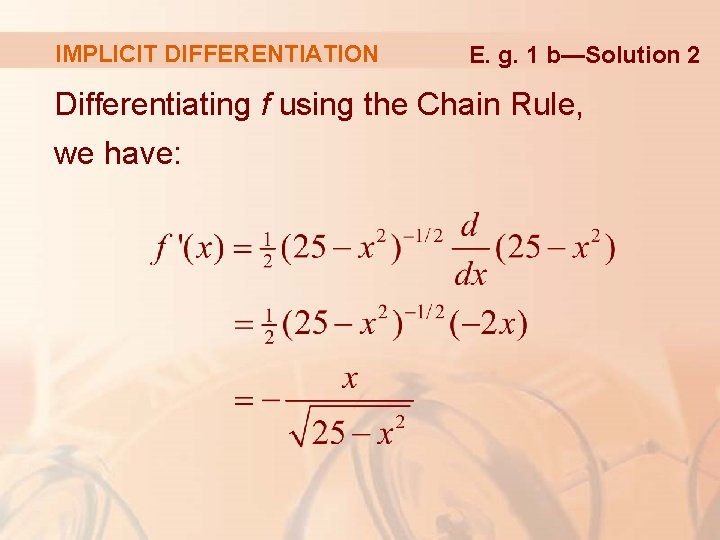 IMPLICIT DIFFERENTIATION E. g. 1 b—Solution 2 Differentiating f using the Chain Rule, we