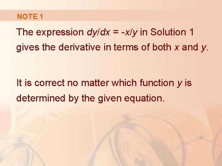 NOTE 1 The expression dy/dx = -x/y in Solution 1 gives the derivative in