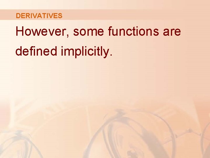 DERIVATIVES However, some functions are defined implicitly. 