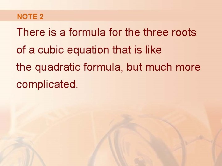NOTE 2 There is a formula for the three roots of a cubic equation NOTE 2 There is a formula for the three roots of a cubic equation
