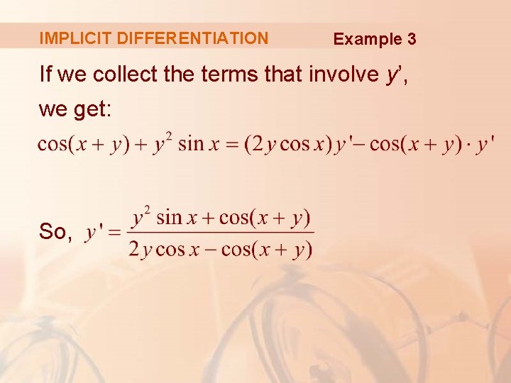 IMPLICIT DIFFERENTIATION Example 3 If we collect the terms that involve y’, we get: