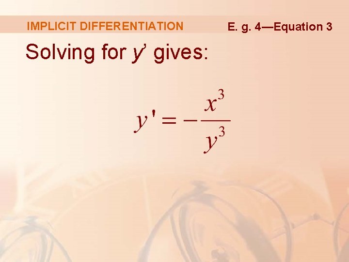 IMPLICIT DIFFERENTIATION Solving for y’ gives: E. g. 4—Equation 3 