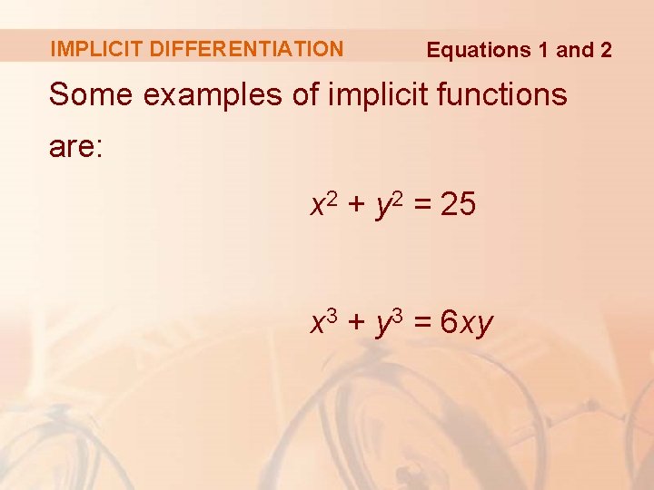 IMPLICIT DIFFERENTIATION Equations 1 and 2 Some examples of implicit functions are: x 2