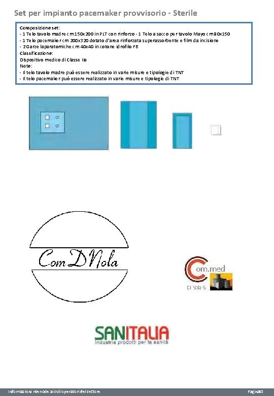 Set per impianto pacemaker provvisorio - Sterile Composizione set: - 1 Telo tavolo madre