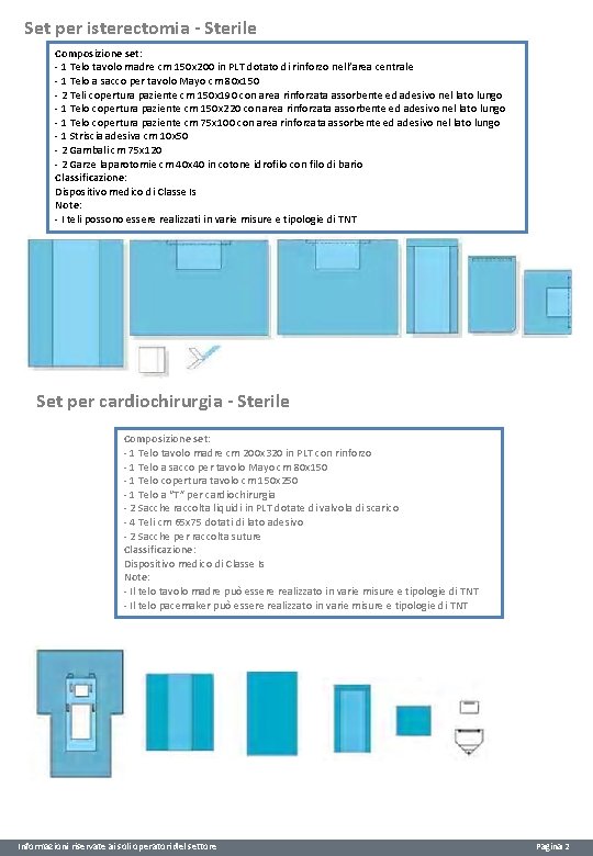 Set per isterectomia - Sterile Composizione set: - 1 Telo tavolo madre cm 150