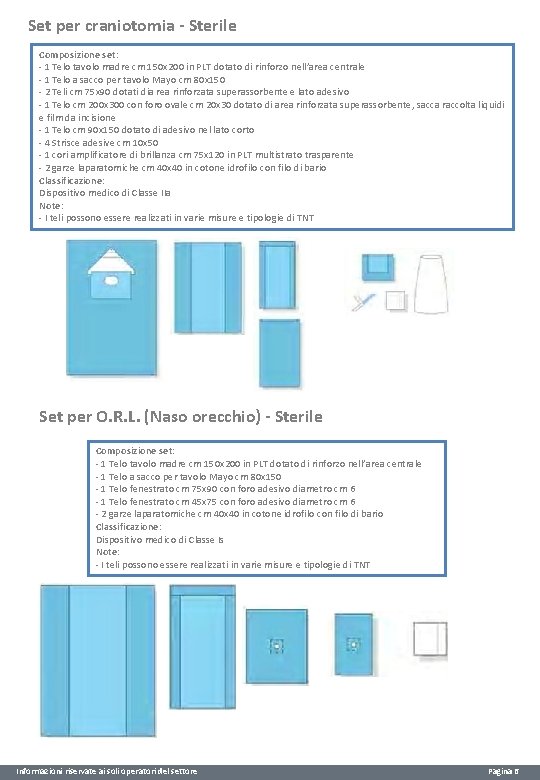 Set per craniotomia - Sterile Composizione set: - 1 Telo tavolo madre cm 150