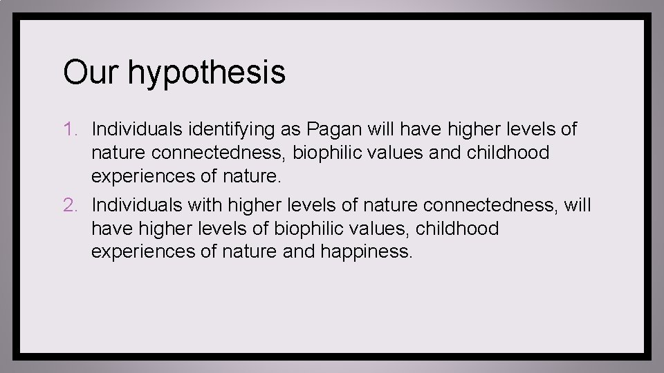 Our hypothesis 1. Individuals identifying as Pagan will have higher levels of nature connectedness,