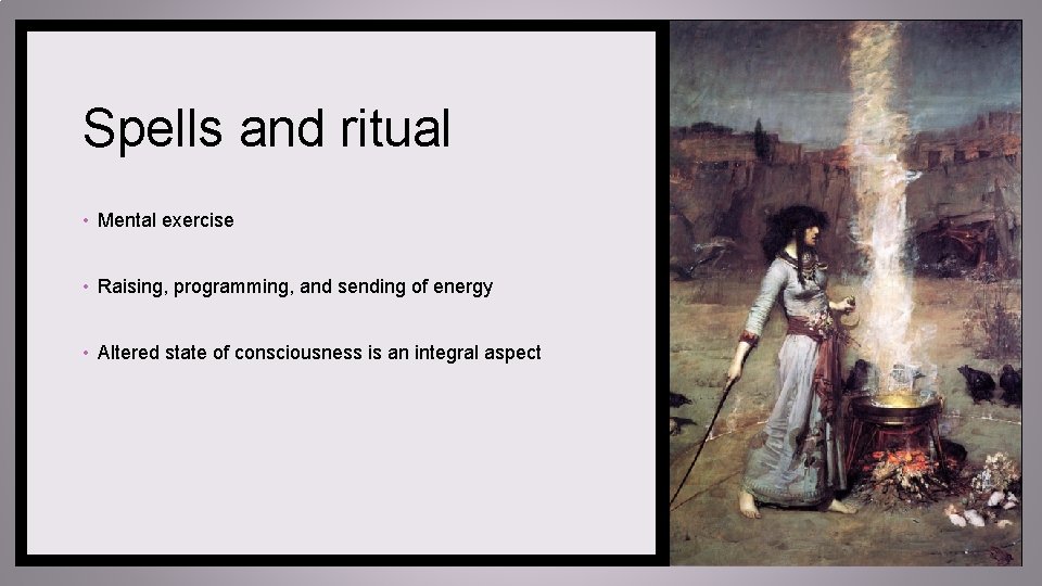 Spells and ritual • Mental exercise • Raising, programming, and sending of energy •