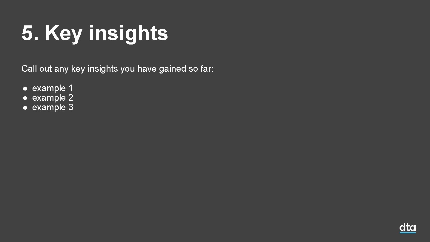 5. Key insights Call out any key insights you have gained so far: ● 5. Key insights Call out any key insights you have gained so far: ●