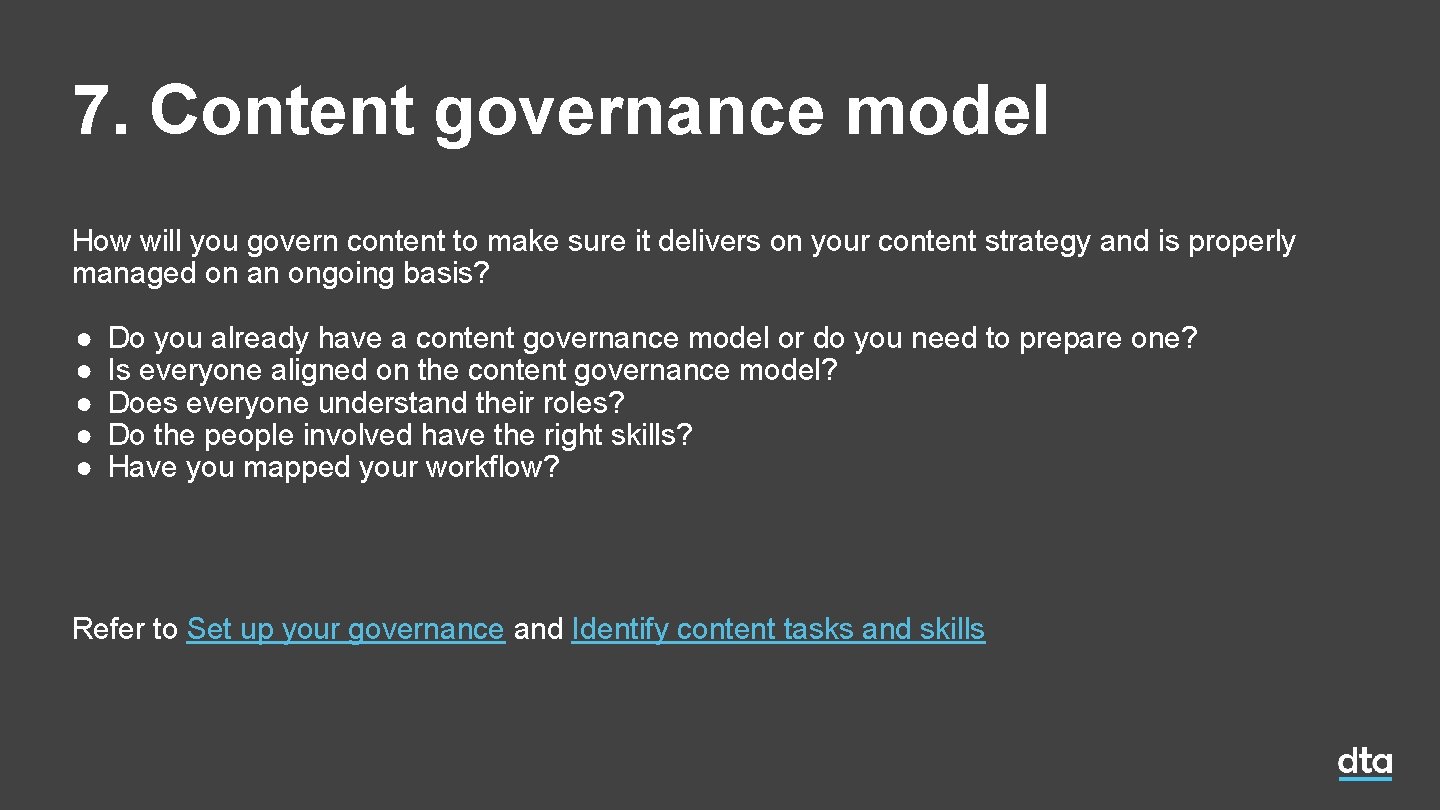 7. Content governance model How will you govern content to make sure it delivers 7. Content governance model How will you govern content to make sure it delivers