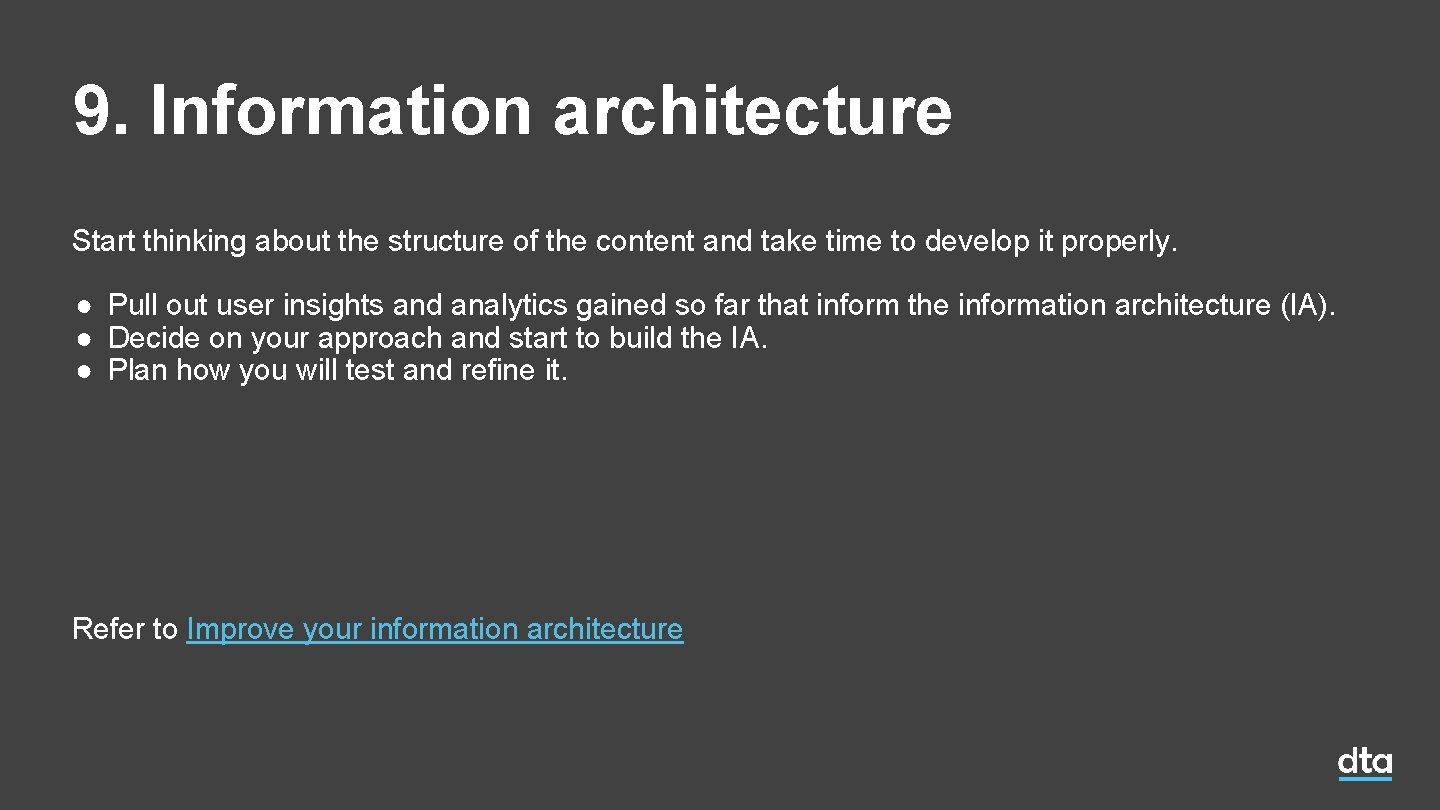9. Information architecture Start thinking about the structure of the content and take time 9. Information architecture Start thinking about the structure of the content and take time