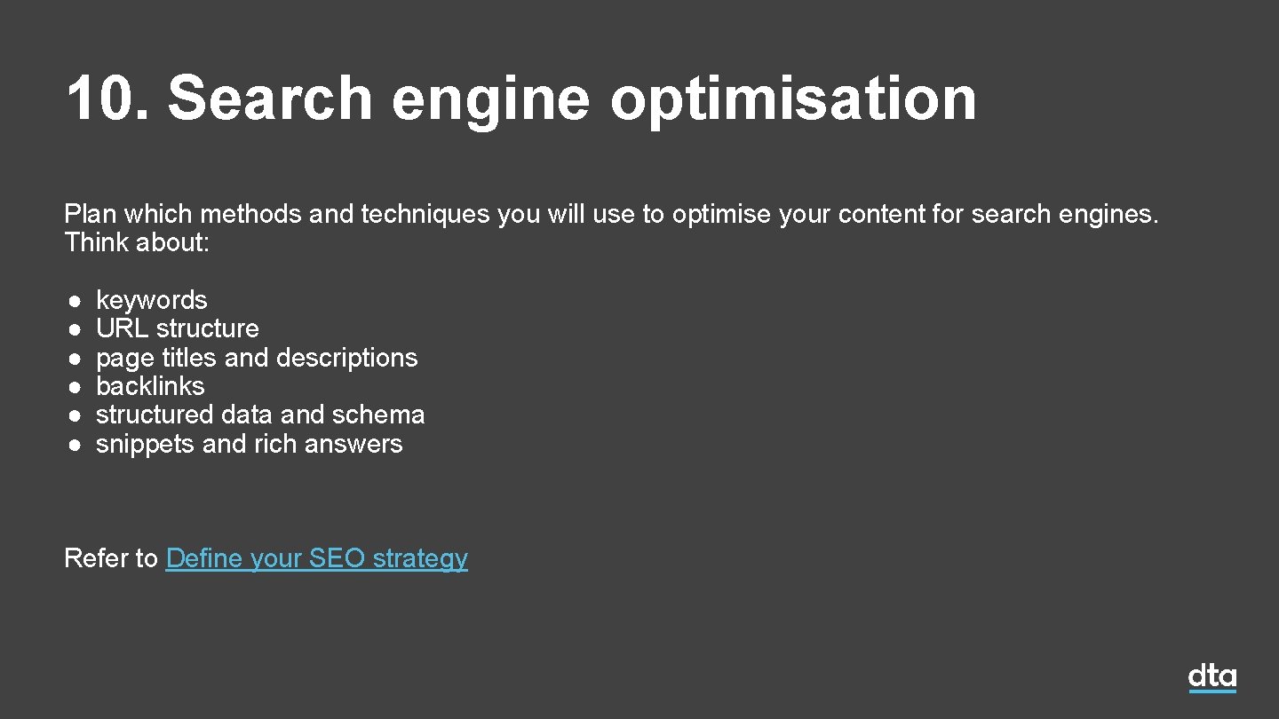 10. Search engine optimisation Plan which methods and techniques you will use to optimise 10. Search engine optimisation Plan which methods and techniques you will use to optimise