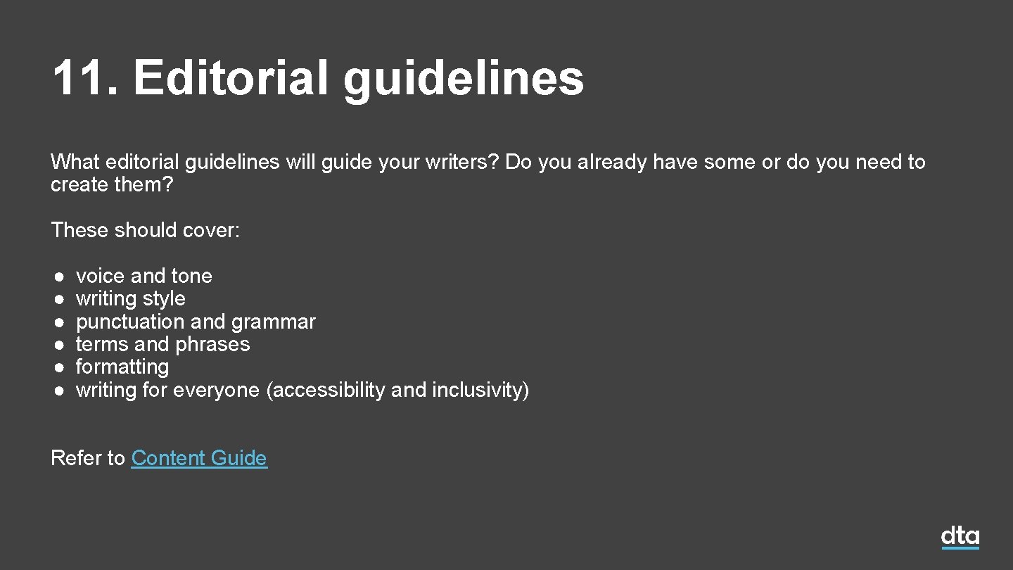 11. Editorial guidelines What editorial guidelines will guide your writers? Do you already have 11. Editorial guidelines What editorial guidelines will guide your writers? Do you already have
