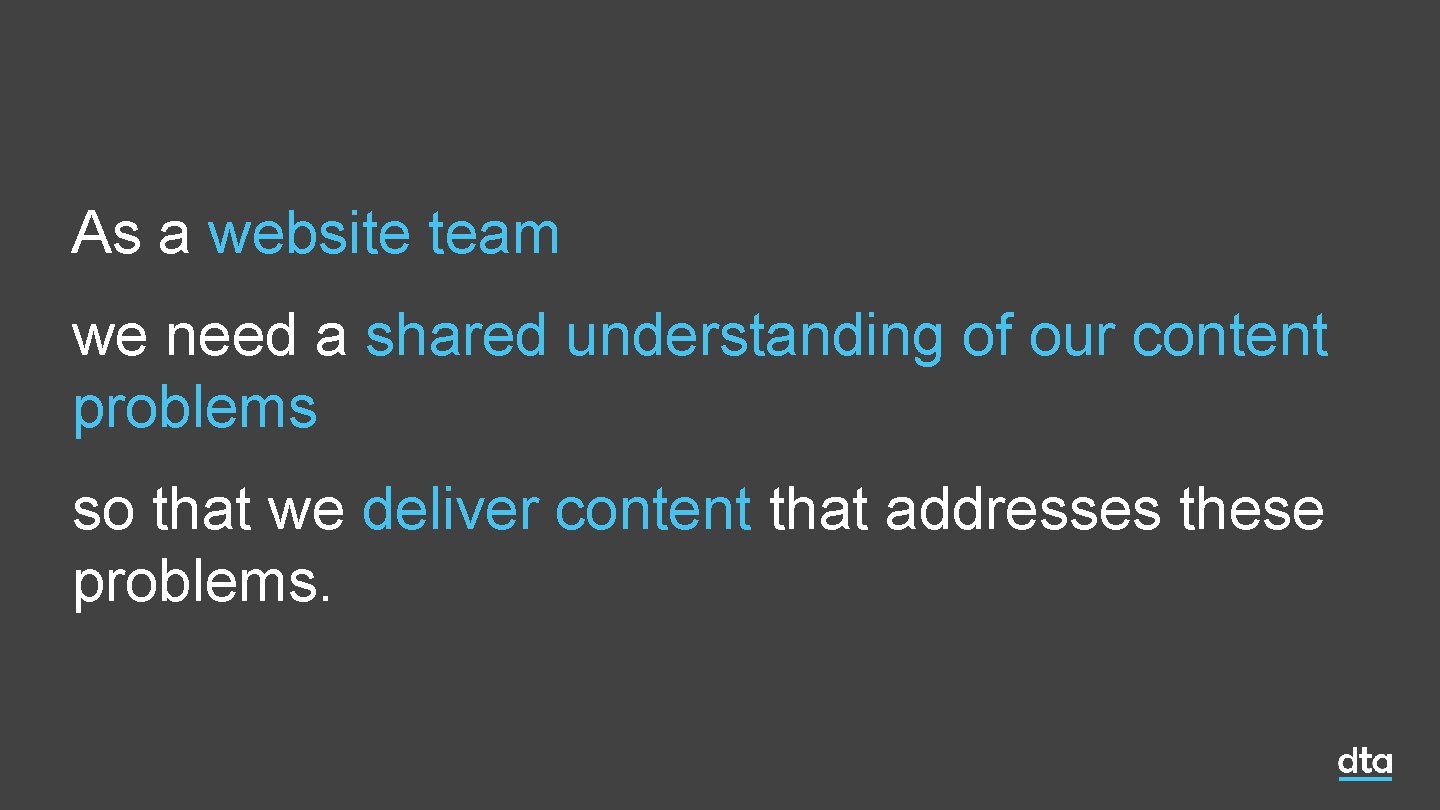 As a website team we need a shared understanding of our content problems so As a website team we need a shared understanding of our content problems so