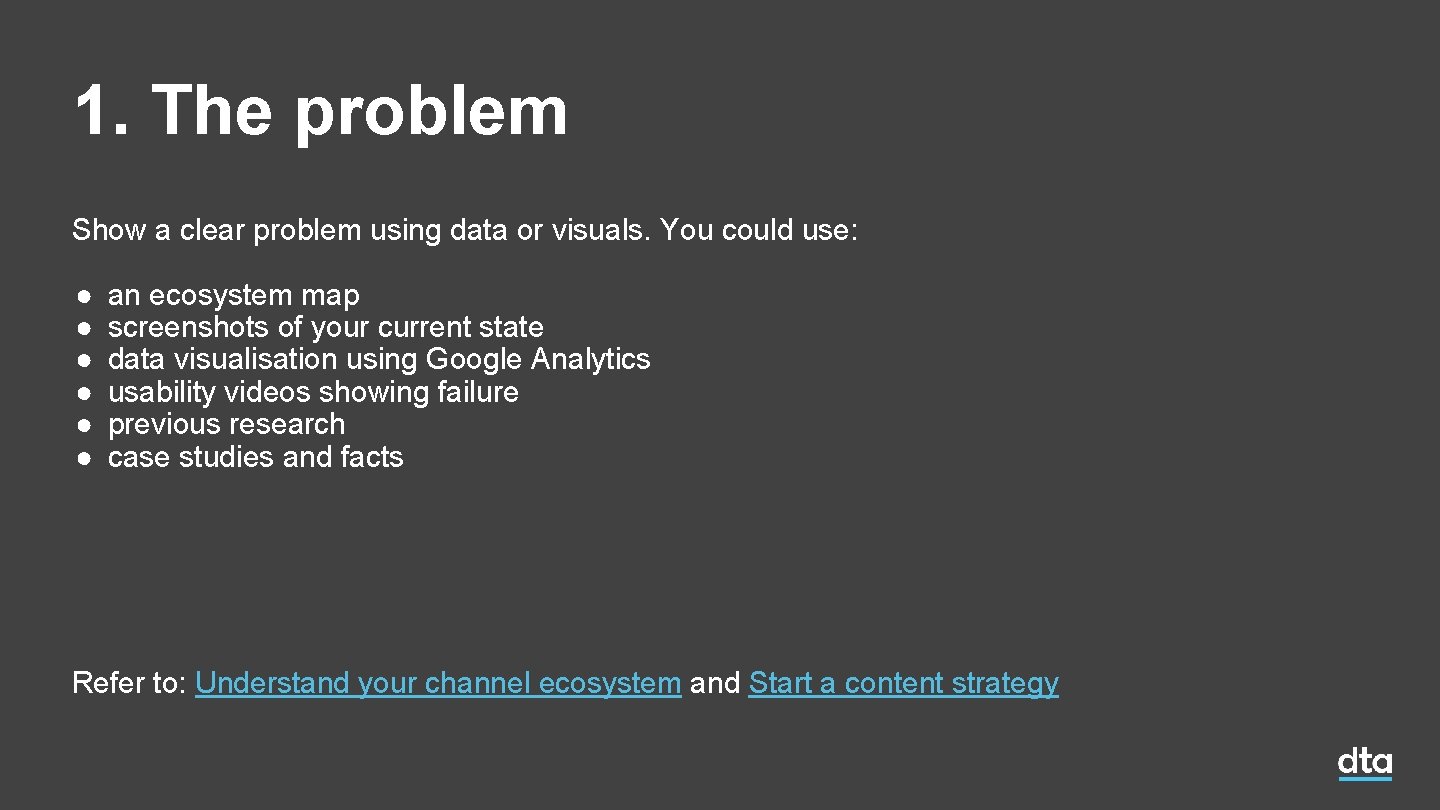 1. The problem Show a clear problem using data or visuals. You could use: 1. The problem Show a clear problem using data or visuals. You could use: