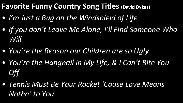 Favorite Funny Country Song Titles (David Dykes) • I’m Just a Bug on the