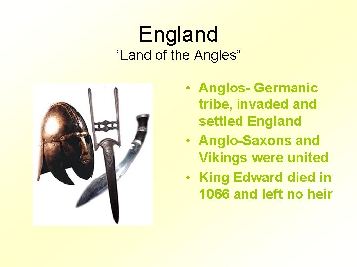 England “Land of the Angles” • Anglos- Germanic tribe, invaded and settled England •