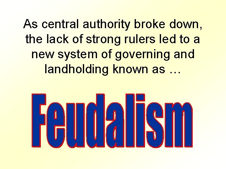 As central authority broke down, the lack of strong rulers led to a new