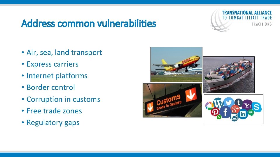  Address common vulnerabilities • Air, sea, land transport • Express carriers • Internet