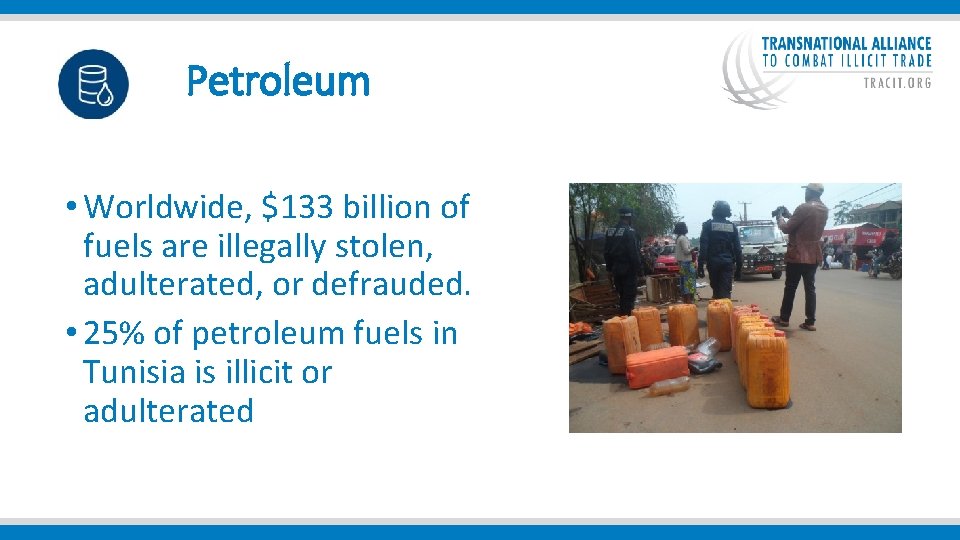  Petroleum • Worldwide, $133 billion of fuels are illegally stolen, adulterated, or defrauded.