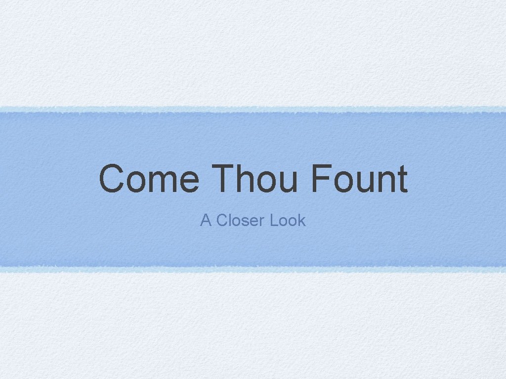 Come Thou Fount A Closer Look 
