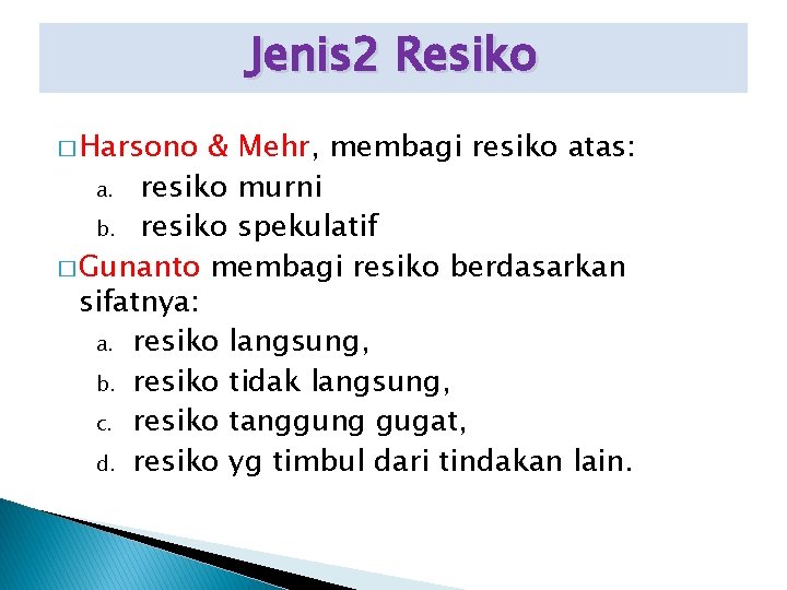 Jenis 2 Resiko � Harsono & Mehr, membagi resiko atas: a. resiko murni b.