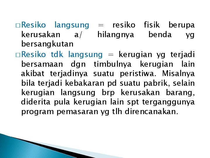 � Resiko langsung = resiko fisik berupa kerusakan a/ hilangnya benda yg bersangkutan �