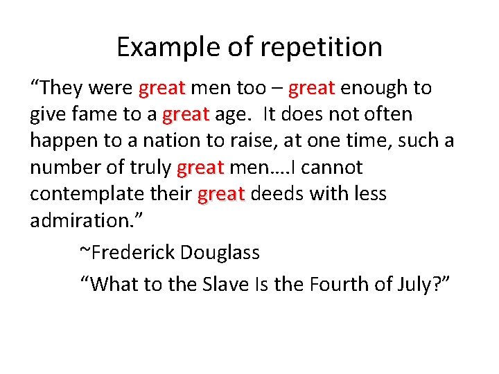 Example of repetition “They were great men too – great enough to give fame