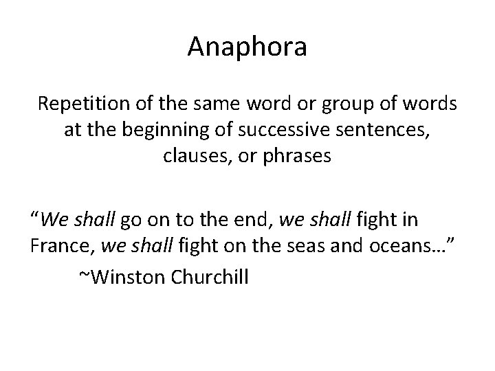 Anaphora Repetition of the same word or group of words at the beginning of