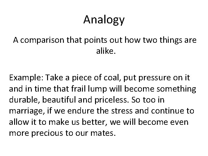 Analogy A comparison that points out how two things are alike. Example: Take a