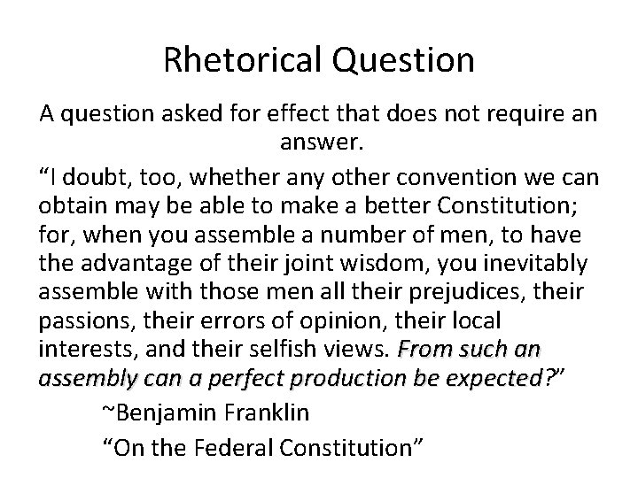 Rhetorical Question A question asked for effect that does not require an answer. “I