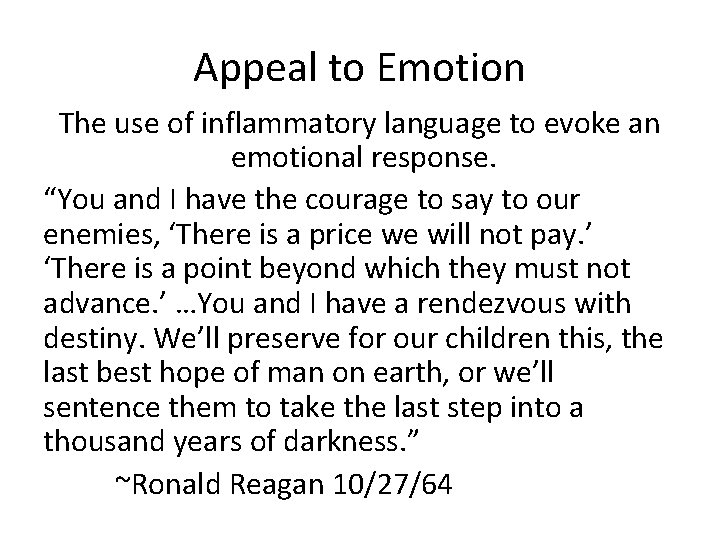Appeal to Emotion The use of inflammatory language to evoke an emotional response. “You