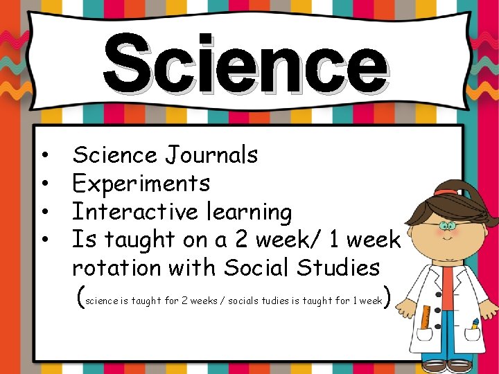 Science • • Science Journals Experiments Interactive learning Is taught on a 2 week/