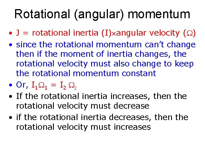Rotational (angular) momentum • J = rotational inertia (I) angular velocity (W) • since