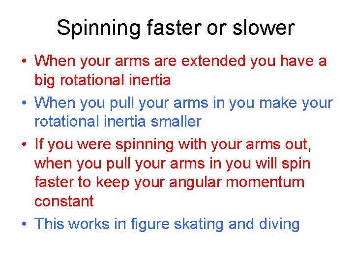 Spinning faster or slower • When your arms are extended you have a big