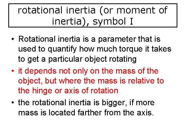 rotational inertia (or moment of inertia), symbol I • Rotational inertia is a parameter