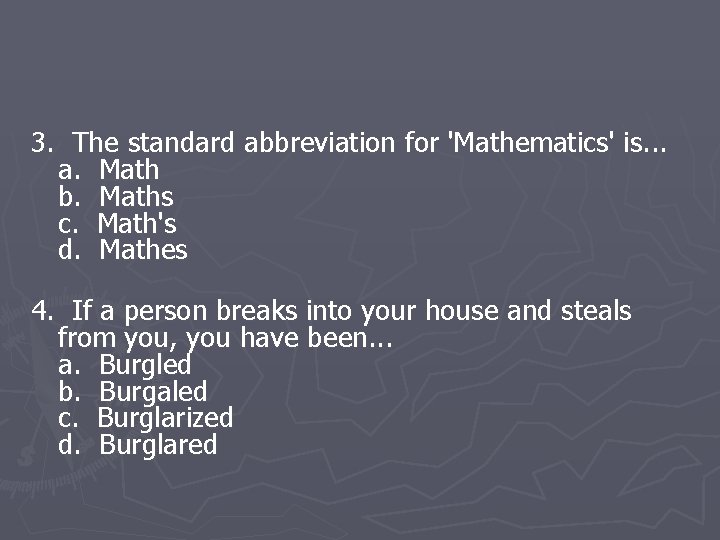 3. The standard abbreviation for 'Mathematics' is. . . a. Math b. Maths c.