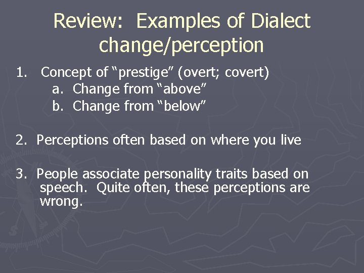 Review: Examples of Dialect change/perception 1. Concept of “prestige” (overt; covert) a. Change from