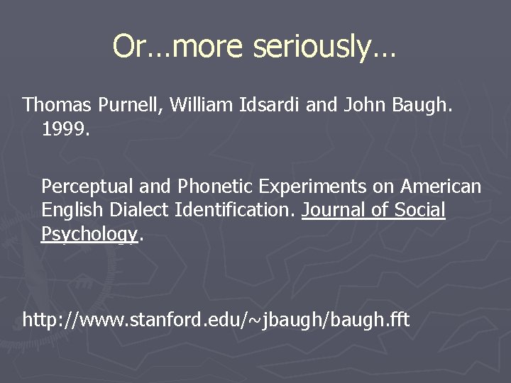Or…more seriously… Thomas Purnell, William Idsardi and John Baugh. 1999. Perceptual and Phonetic Experiments
