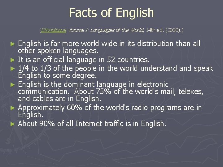 Facts of English (Ethnologue Volume I: Languages of the World, 14 th ed. (2000).